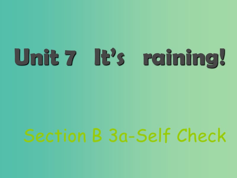 七年级英语下册 Unit 7 It’s raining Section B（3a-Self Check）课件 （新版）人教新目标版.ppt_第1页