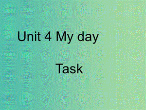 七年級(jí)英語上冊(cè) Unit 4 My day Main task課件 （新版）牛津版.ppt