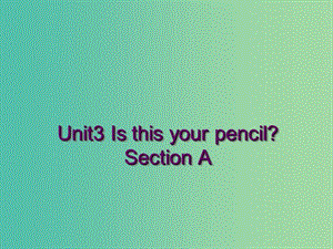 七年級(jí)英語(yǔ)上冊(cè) Unit 3 Is this your pencil Section A課件 （新版）人教新目標(biāo)版.ppt