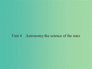 高考英語總復(fù)習(xí) Unit 4 Astronomy the science of the stars課件 新人教版必修3.ppt