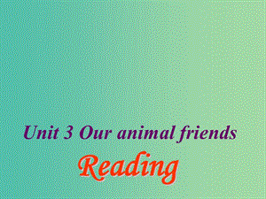 七年級英語下冊 Unit 3 Our animal friends Period 2 reading課件 （新版）牛津深圳版.ppt