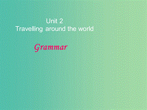 七年級英語下冊 Unit 2 Travelling around the world Period 3 Grammar課件 （新版）牛津深圳版.ppt