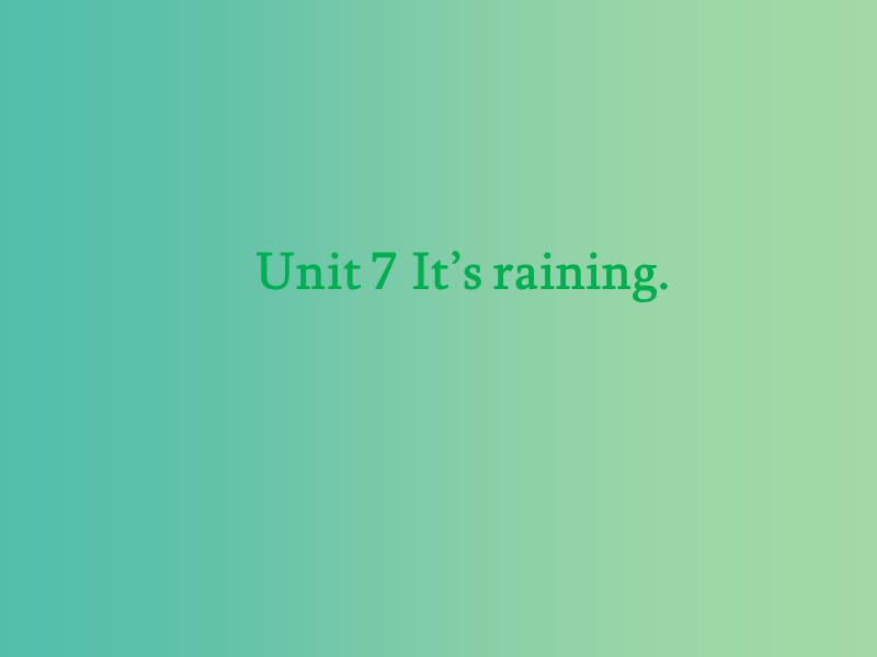 七年级英语下册 Unit 7 It’s raining课件 （新版）人教新目标版.ppt_第1页