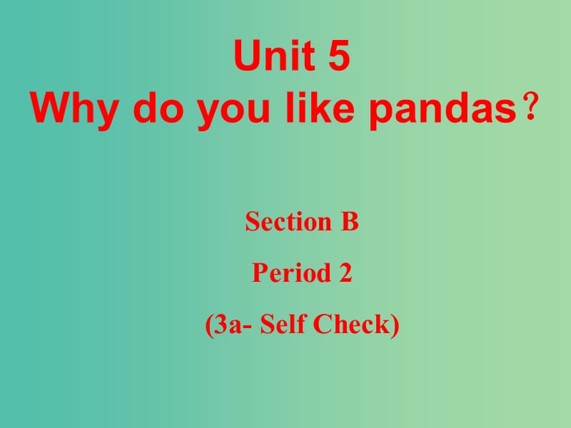 七年级英语下册 Unit 5 Why do you like pandas Section B 2课件 （新版）人教新目标版.ppt_第1页