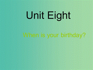 七年級英語上冊 Unit 8 When is your birthday課件 （新版）人教新目標(biāo)版.ppt