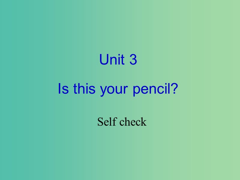 七年级英语上册 Unit 3 Is this your pencil Self check课件 （新版）人教新目标版.ppt_第1页