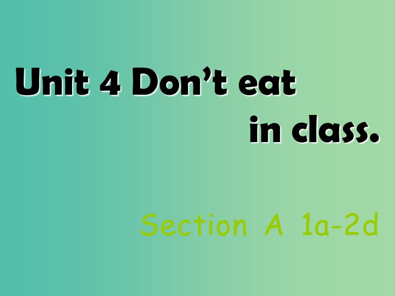 七年级英语下册 Unit 4 Don’t eat in class Section A（1a-2d）课件 （新版）人教新目标版.ppt_第1页