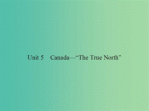 高考英語(yǔ)總復(fù)習(xí) Unit 5 Canada The True North課件 新人教版必修3.ppt