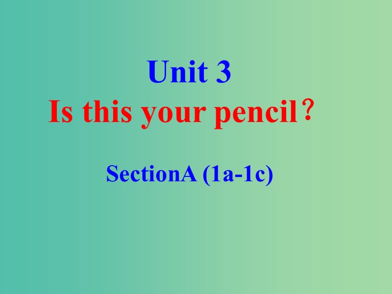 七年级英语上册 Unit 3 Is this your pencil课件 （新版）人教新目标版.ppt_第1页