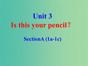 七年級(jí)英語上冊(cè) Unit 3 Is this your pencil課件 （新版）人教新目標(biāo)版.ppt