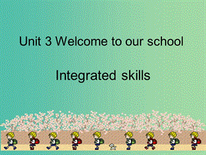 七年級英語上冊 Unit 3 Welcome to our school Integrated skills課件 （新版）牛津版.ppt