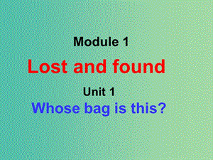 七年級(jí)英語(yǔ)下冊(cè) Module 1 Lost and found Unit 1 Whose bag is this課件 （新版）外研版.ppt