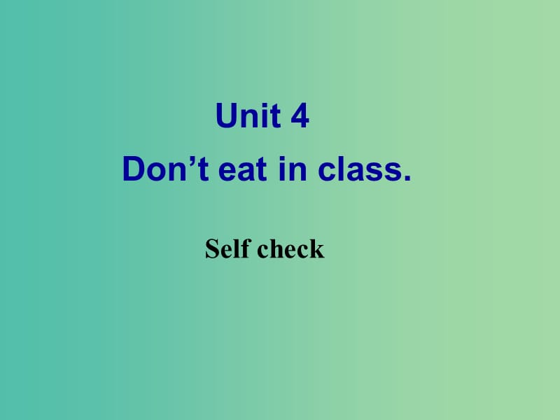 七年级英语下册 Unit 4 Don’t eat in class Self check课件 （新版）人教新目标版.ppt_第1页