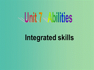 七年級英語下冊 Unit 7 Abilities Integrated skills課件 （新版）牛津版.ppt