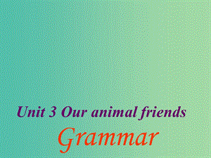 七年級英語下冊 Unit 3 Our animal friends Period 3 grammar課件 （新版）牛津深圳版.ppt