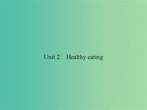 高考英語總復(fù)習(xí) Unit 2 Healthy eating課件 新人教版必修3.ppt