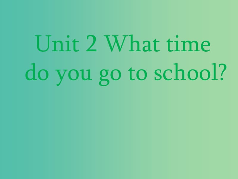 七年级英语下册 Unit 2 What time do you go to school课件 （新版）人教新目标版.ppt_第1页