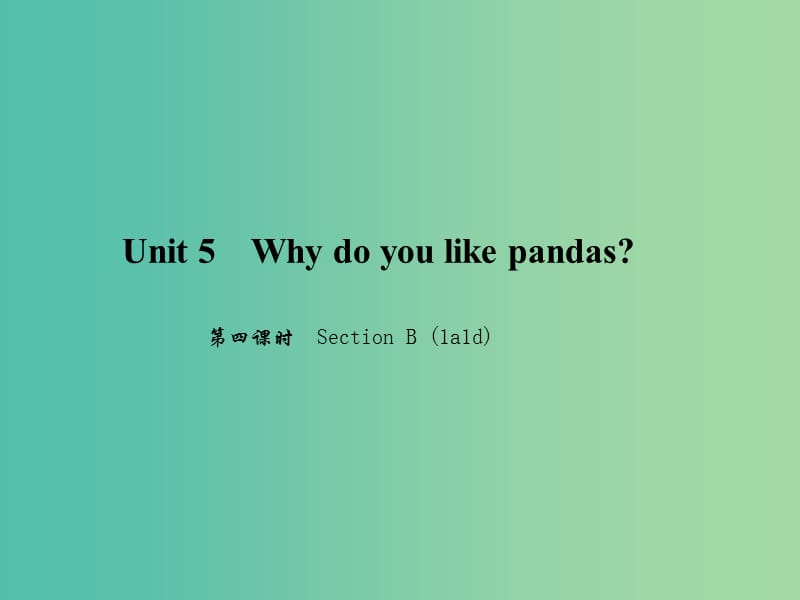 七年级英语下册 Unit 5 Why do you like pandas（第4课时）Section B(1a-1d)课件 （新版）人教新目标版.ppt_第1页