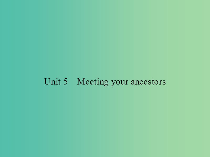 高考英语总复习 Unit 5 Meeting your ancestors课件 新人教版选修8.ppt_第1页