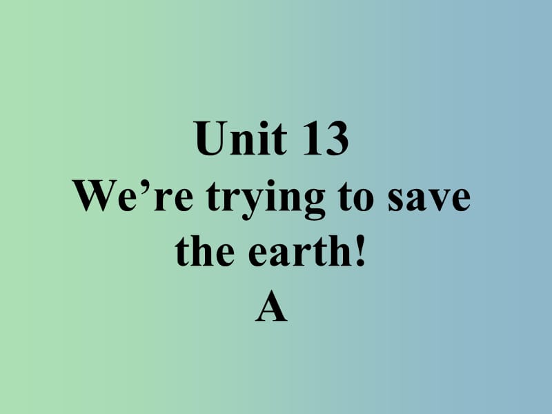 九年级英语全册口头表达专练Unit13WeretryingtosavetheearthA课件新版人教新目标版.ppt_第1页