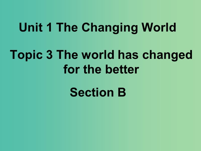 九年级英语上册 Unit 1 Topic 3 The world has changed for the better Section B课件 （新版）仁爱版.ppt_第1页