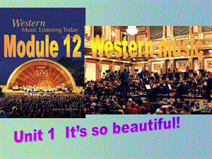 七年級英語下冊 Module 12 Western music Unit 1 It’s so beautiful課件 （新版）外研版.ppt