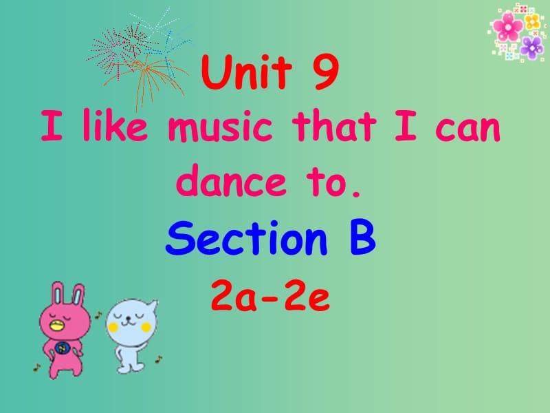 九年级英语全册 Unit 9 I like music that I can dance to Section B（2a-2e）课件 （新版）人教新目标版.ppt_第1页