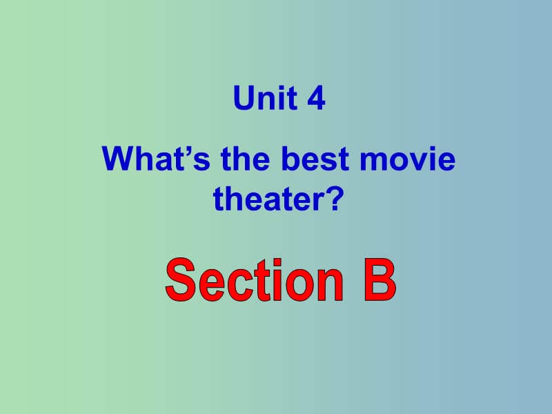 八年级英语上册 Unit 4 What’s the best movie theater Section B课件 （新版）人教新目标版.ppt_第1页