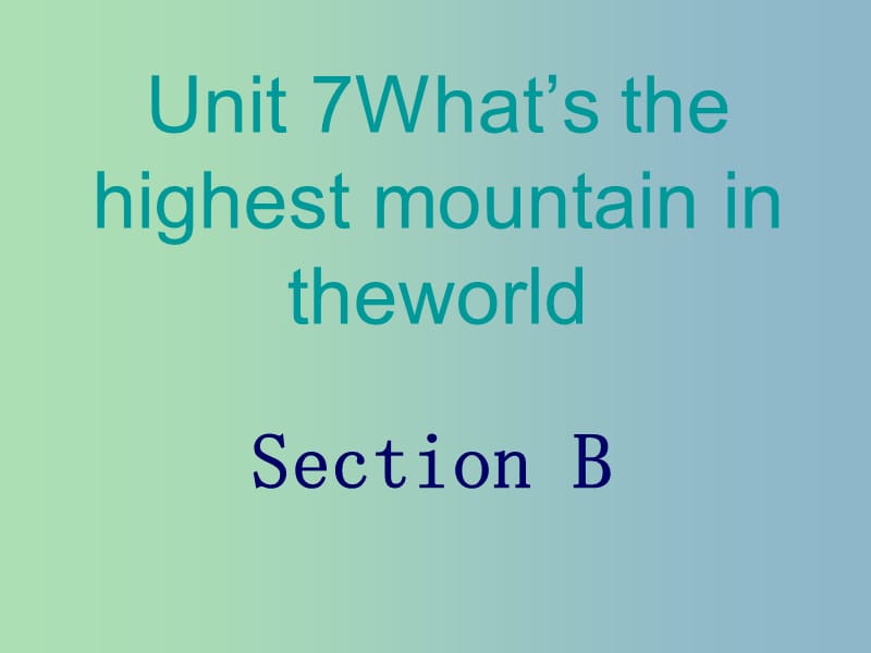 八年级英语下册 Unit 7 Whats the highest mountain in the world课件2 （新版）人教新目标版.ppt_第1页