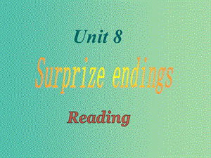 九年級(jí)英語(yǔ)上冊(cè) Unit 8 Surprise endings Period 2 reading課件 （新版）牛津深圳版.ppt