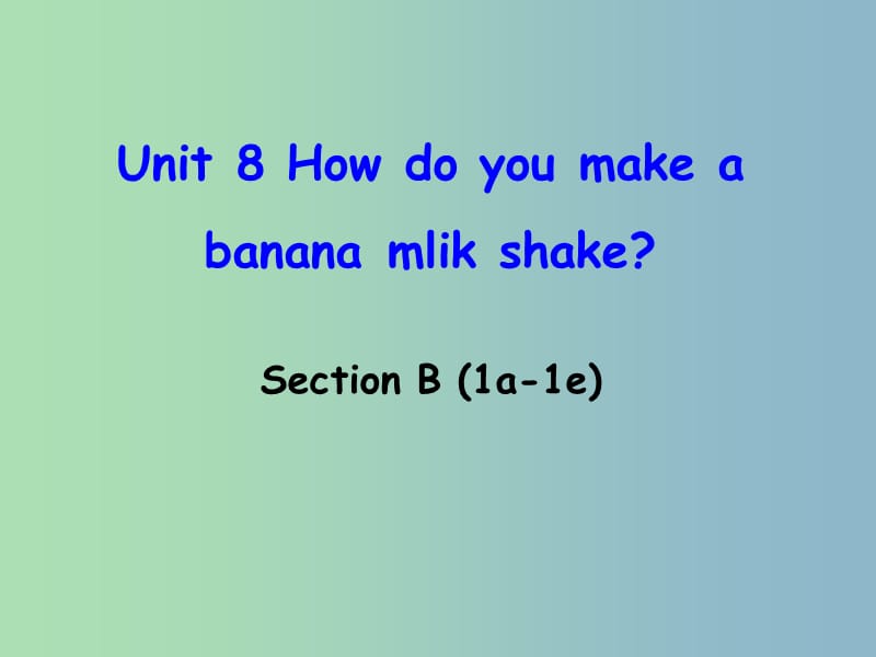 八年级英语上册 Unit 8 How do you make a banana milk shake Section B（1a-1e）课件 （新版）人教新目标版.ppt_第1页