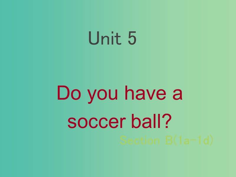 七年级英语上册 Unit 5 Do you have a soccer ball Section B（1a-1d）课件 （新版）人教新目标版.ppt_第1页
