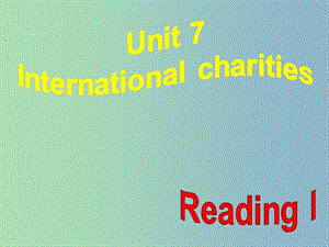 八年級(jí)英語下冊(cè) Unit 7 International Charities Reading1課件 （新版）牛津版.ppt