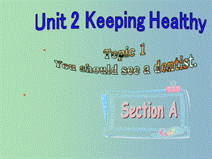 八年級(jí)英語(yǔ)上冊(cè) Unit 2 Keeping Healthy Topic 1 Section A課件 （新版）仁愛版.ppt