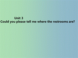 九年級英語全冊 Unit 3 Could you please tell me where the restrooms are課件 （新版）人教新目標版.ppt