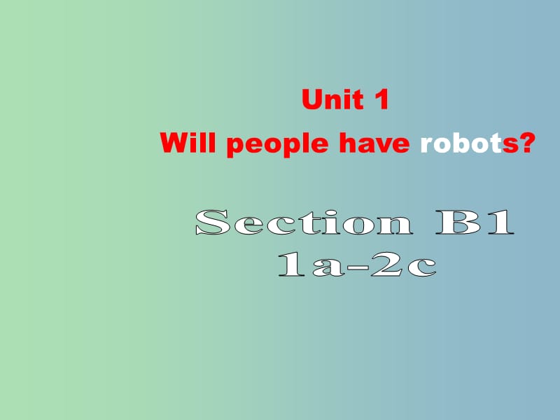 八年级英语下册《Unit 1 Will people have robots Section B 1》课件 人教新目标版.ppt_第1页