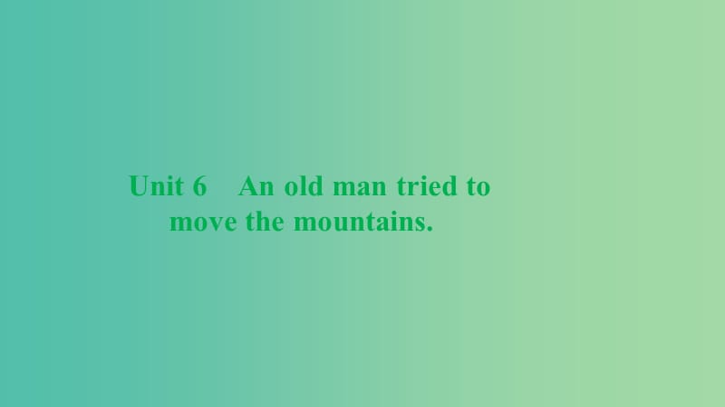 八年级英语下册 Unit 6 An old man tried to move the mountains习题课件 （新版）人教新目标版.ppt_第1页