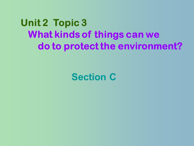 九年级英语上册 Unit 2 Topic 3 What can we do to protect the environment Section C课件 （新版）仁爱版.ppt_第1页