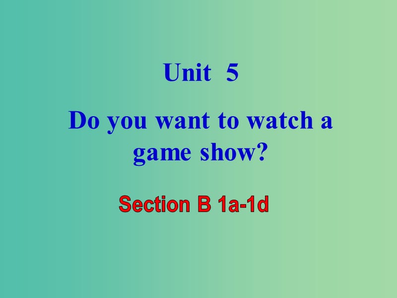 八年级英语上册 Unit 5 Do you want to watch a game show（第3课时）课件 （新版）人教新目标版.ppt_第1页