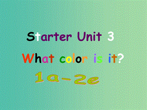 七年級英語上冊 Starters Unit 3 What color is it課件 （新版）人教新目標(biāo)版.ppt