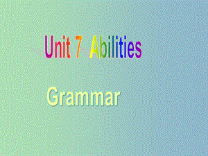 七年級英語下冊《Unit 7 Abilities grammar》課件 （新版）牛津版.ppt