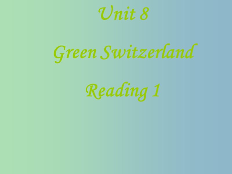 八年级英语下册 Unit 8 Green Switzerland Reading 2课件 （新版）牛津版.ppt_第1页