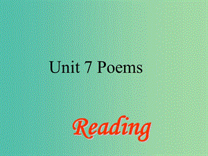 七年級英語下冊 Unit 7 Poems Period 2 reading課件 （新版）牛津深圳版.ppt