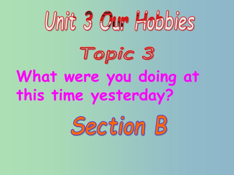 八年级英语上册 Unit 3 Our Hobbies Topic 3 Section B课件 （新版）仁爱版.ppt_第1页