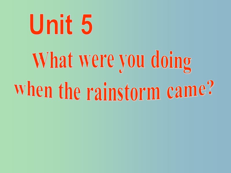 八年级英语下册 Unit 5 What were you doing when the rainstorm came课件2 （新版）人教新目标版.ppt_第1页