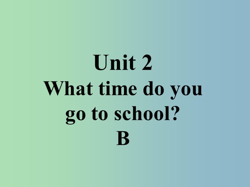 七年级英语下册口头表达专练Unit2WhattimedoyougotoschoolSectionB课件新版人教新目标版.ppt_第1页