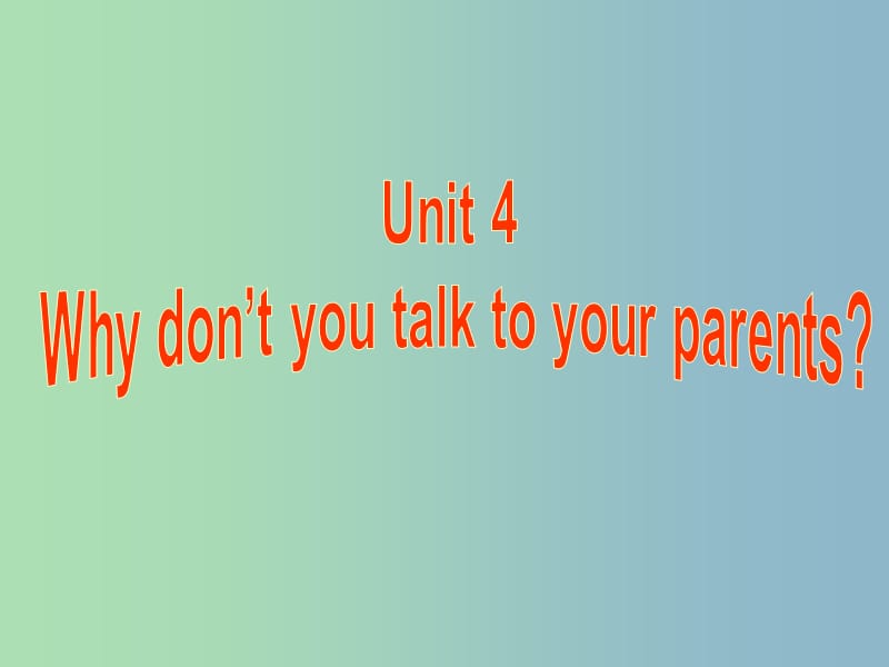 八年级英语下册 Unit 4 Why dont you talk to your parents课件2 （新版）人教新目标版.ppt_第1页