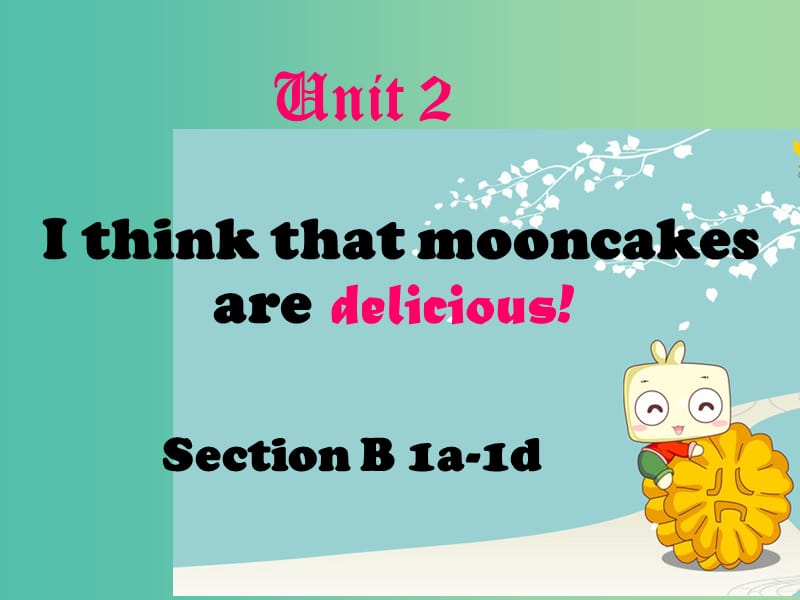 九年级英语全册 Unit 2 I think that mooncakes are delicious Section B（1a-1d）课件 （新版）人教新目标版.ppt_第1页