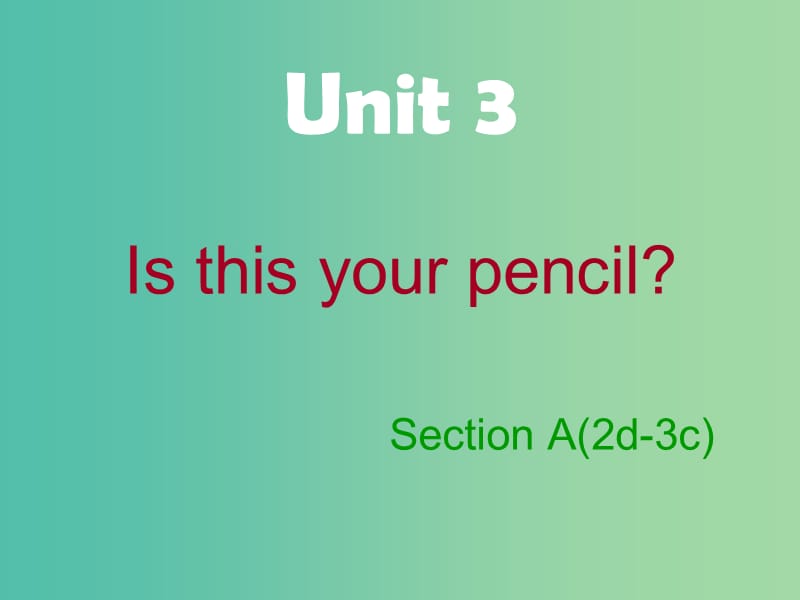 七年级英语上册 Unit 3 Is this your pencil Section A（2d-3c）课件 （新版）人教新目标版.ppt_第1页