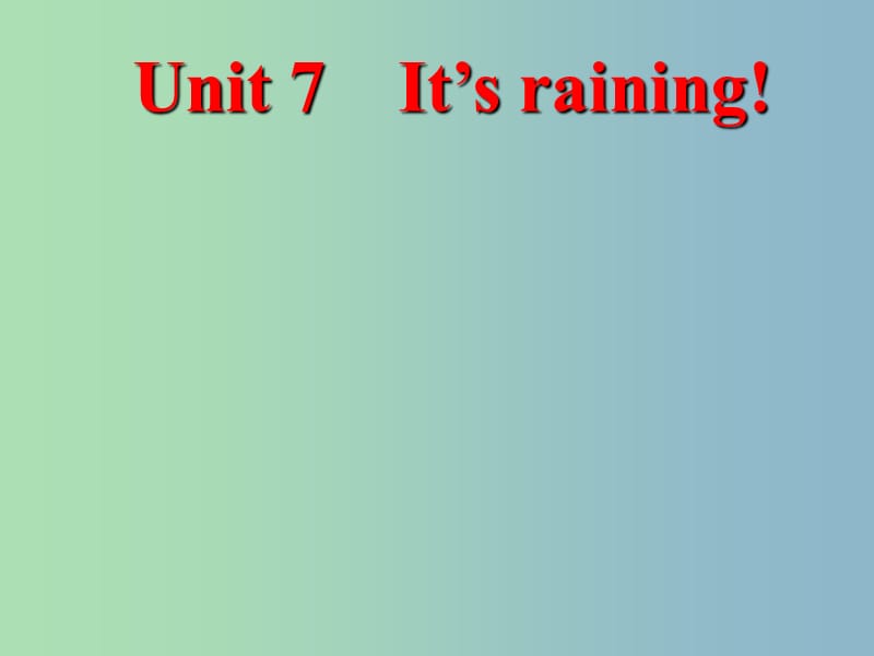 七年级英语下册 Unit 7 It is raining课件 （新版）人教新目标版.ppt_第1页